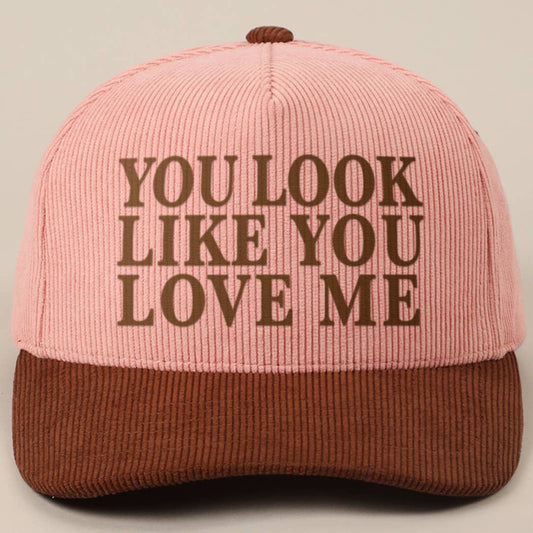 Corduroy You Look Like You Love Me Hat